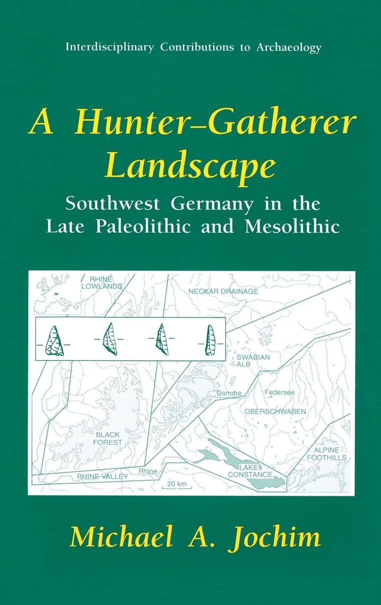 A Hunter-Gatherer Landscape: Southwest Germany in the Late Paleolithic and Mesolithic (Interdisciplinary Contributions to Archaeology)