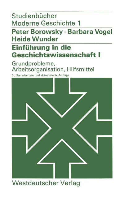 Einfhrung in die Geschichtswissenschaft I: Grundprobleme, Arbeitsorganisation, Hilfsmittel (Studienbcher Moderne Geschichte, 1) (German Edition)