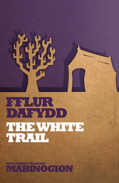The White Trail (New Stories from the Mabinogion)