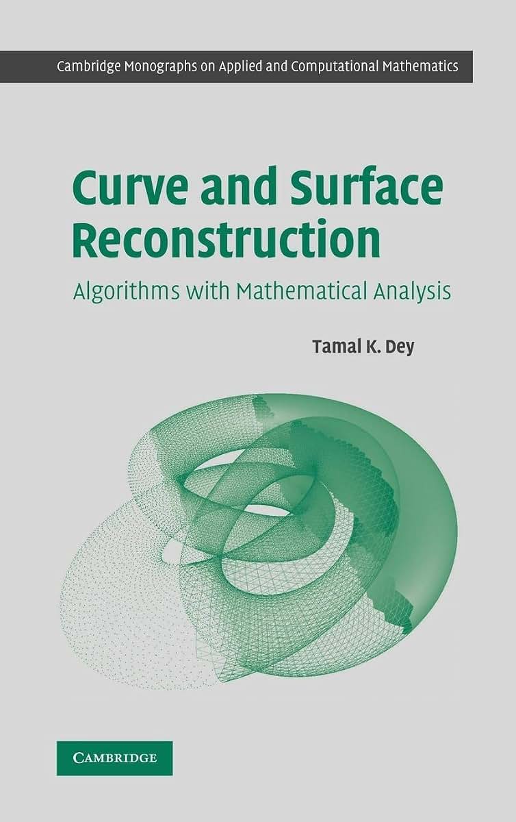 Curve and Surface Reconstruction: Algorithms with Mathematical Analysis (Cambridge Monographs on Applied and Computational Mathematics, Series Number 23)