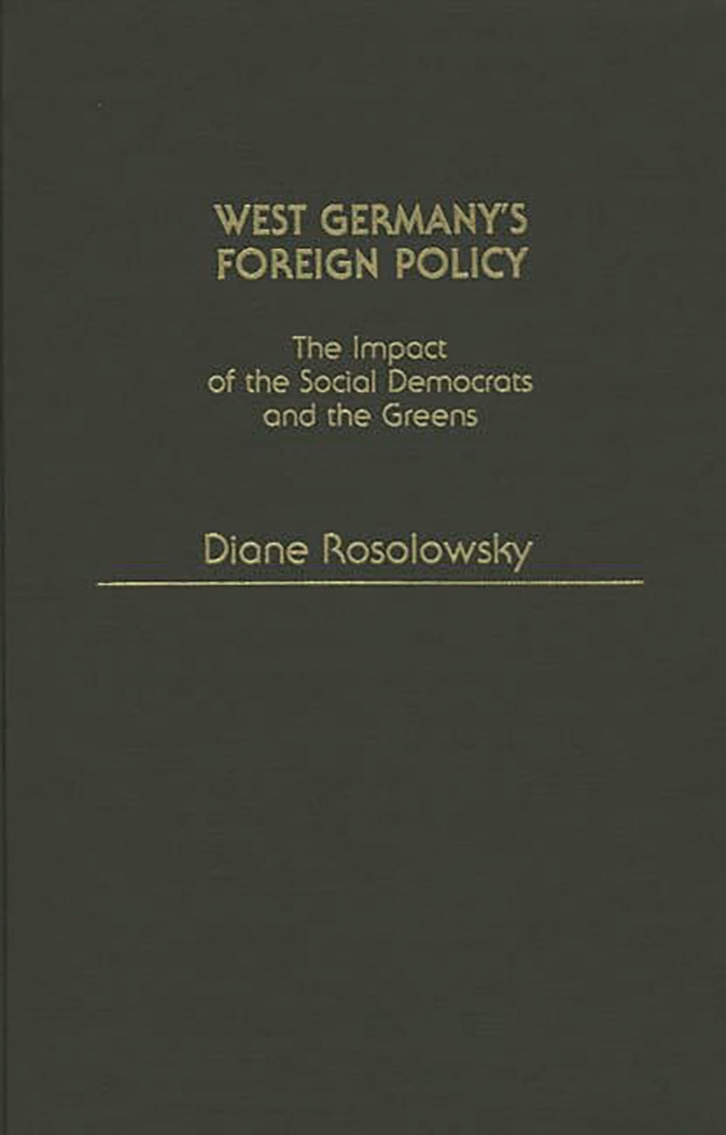 West Germany's Foreign Policy: The Impact of the Social Democrats and The Greens (Contributions in Political Science)