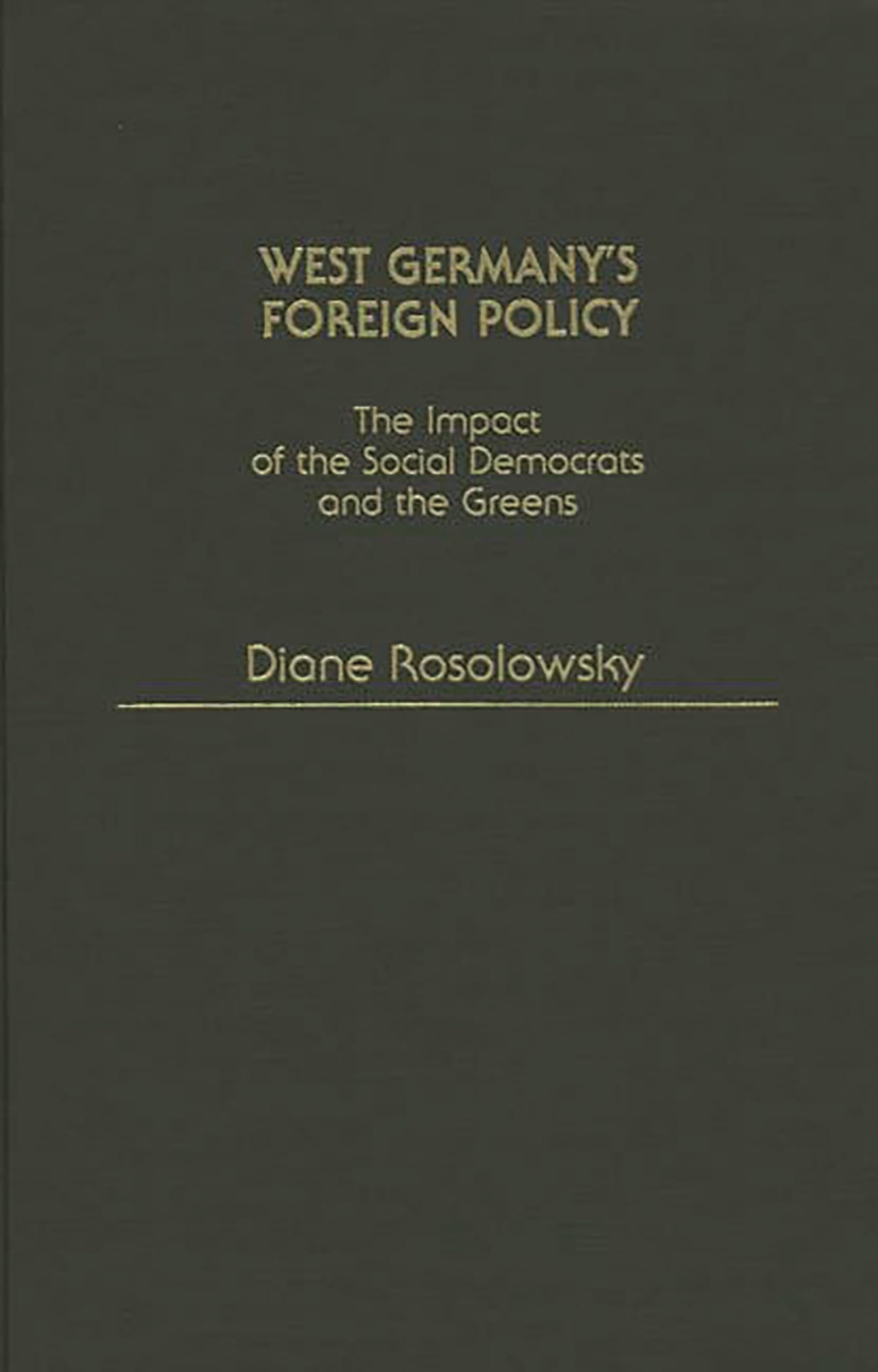 West Germany's Foreign Policy: The Impact of the Social Democrats and The Greens (Contributions in Political Science)