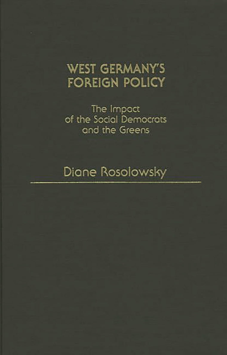 West Germany's Foreign Policy: The Impact of the Social Democrats and The Greens (Contributions in Political Science)