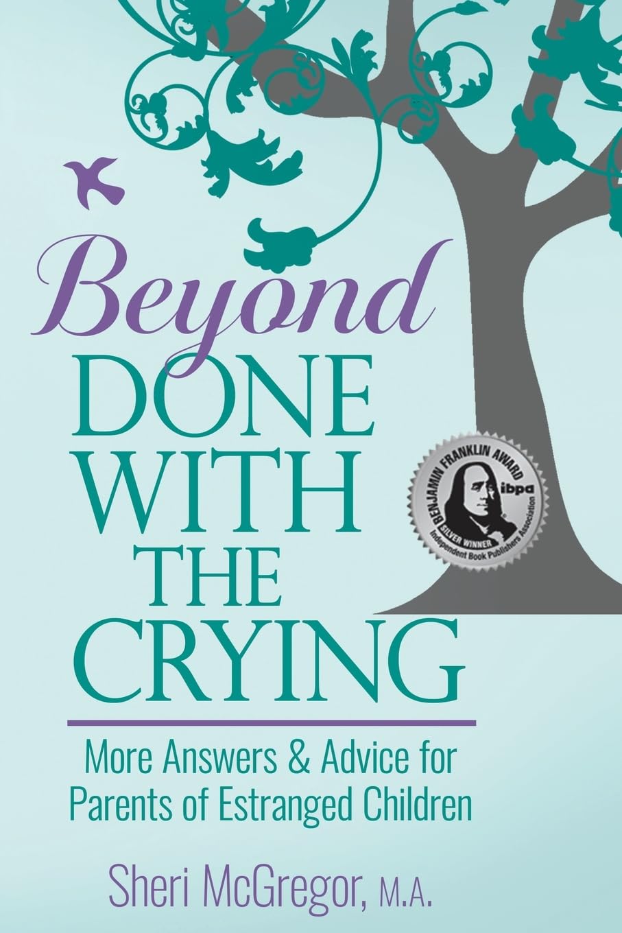 Beyond Done With The Crying: More Answers and Advice for Parents of Estranged Adult Children