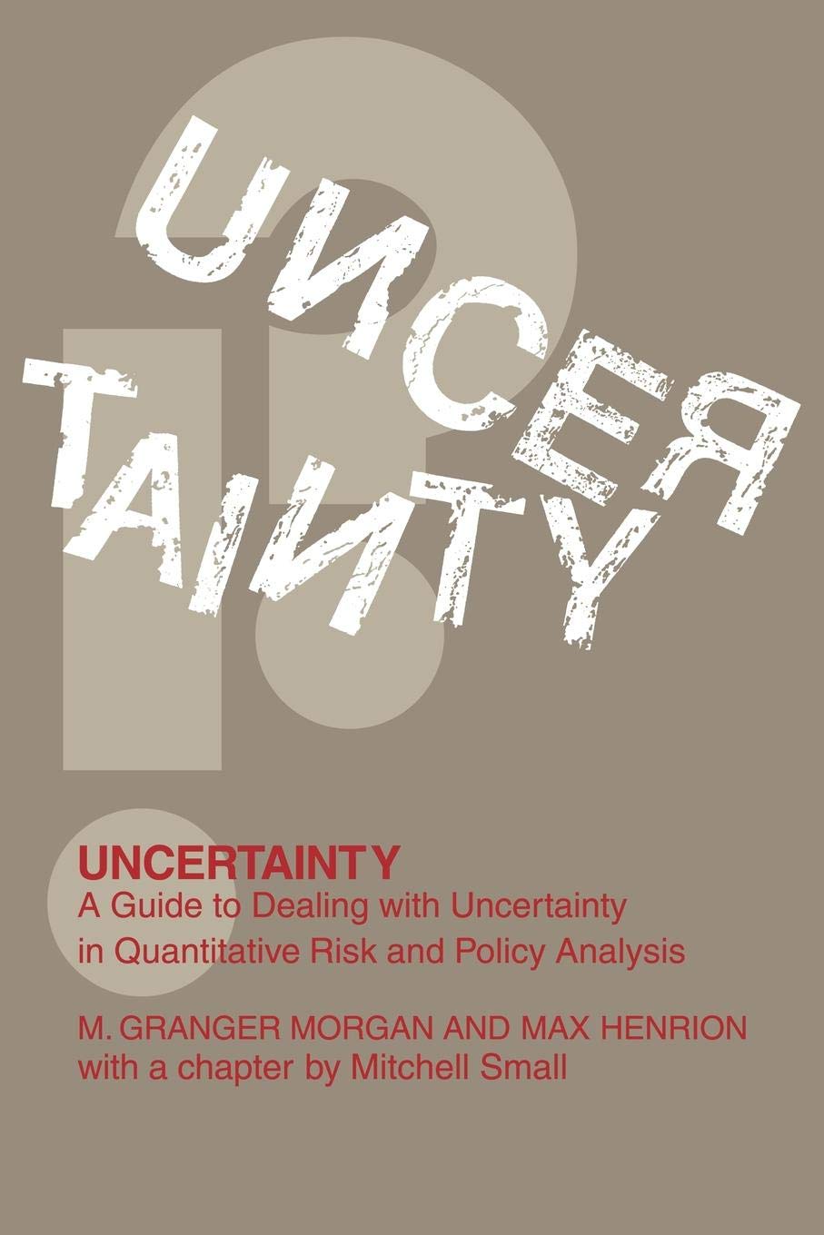 Uncertainty: A Guide to Dealing with Uncertainty in Quantitative Risk and Policy Analysis