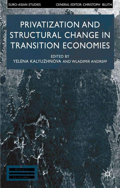 Privatisation and Structural Change in Transition Economies (Euro-Asian Studies)