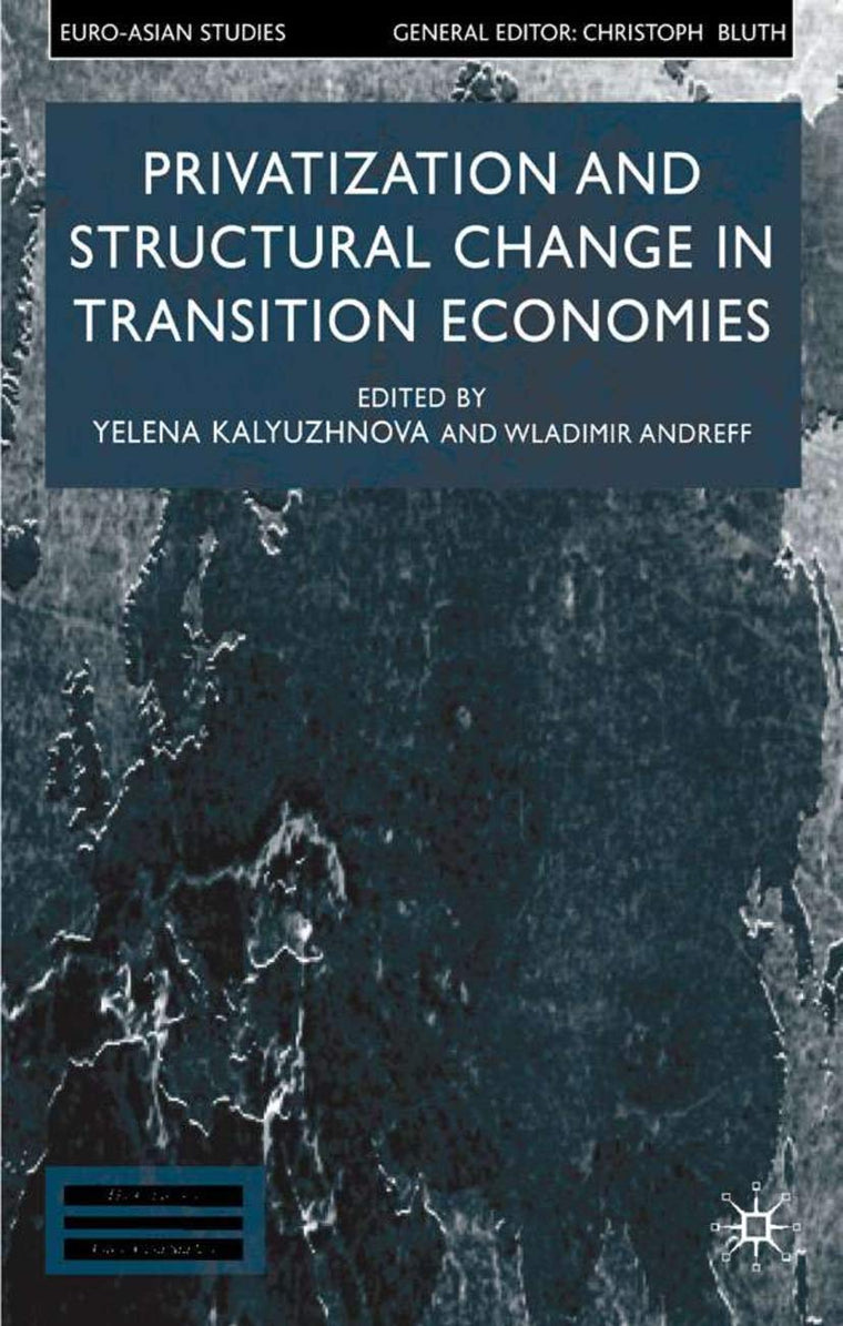 Privatisation and Structural Change in Transition Economies (Euro-Asian Studies)