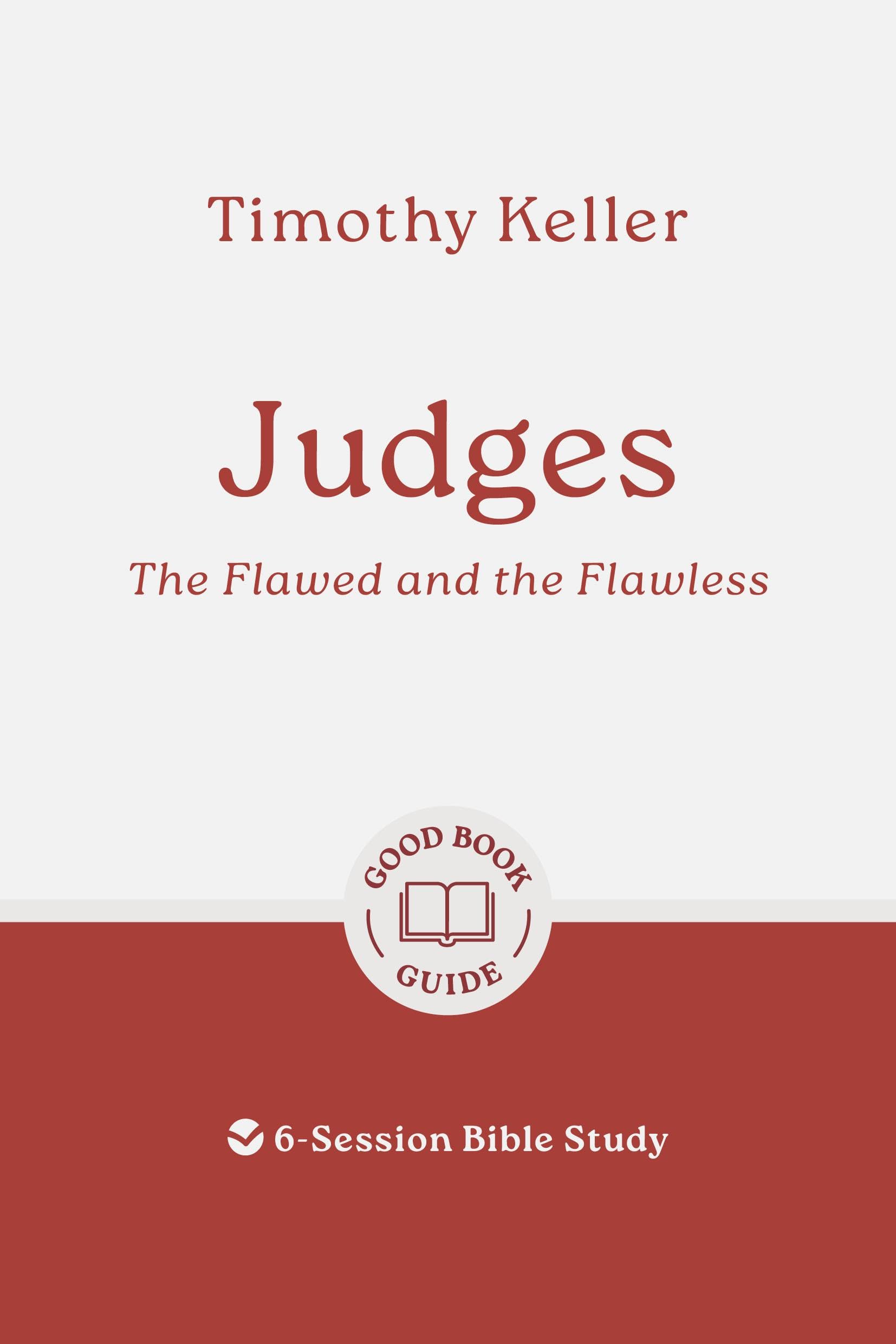 Judges: The Flawed and the Flawless: 6-Session Bible Study (Easy-to-use Bible-study workbook with discussion questions and Leaders Guide included, great for small groups) (Good Book Guides)