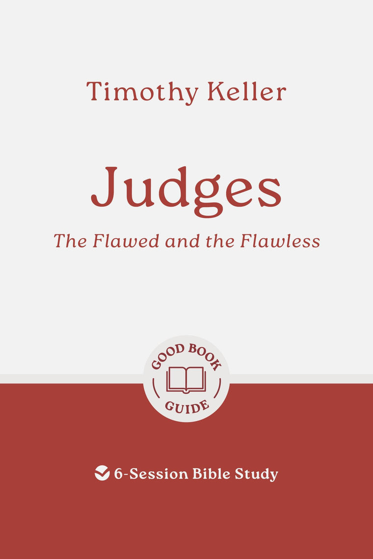 Judges: The Flawed and the Flawless: 6-Session Bible Study (Easy-to-use Bible-study workbook with discussion questions and Leaders Guide included, great for small groups) (Good Book Guides)