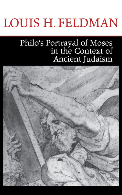 Philo's Portrayal of Moses in the Context of Ancient Judaism (Christianity and Judaism in Antiquity)