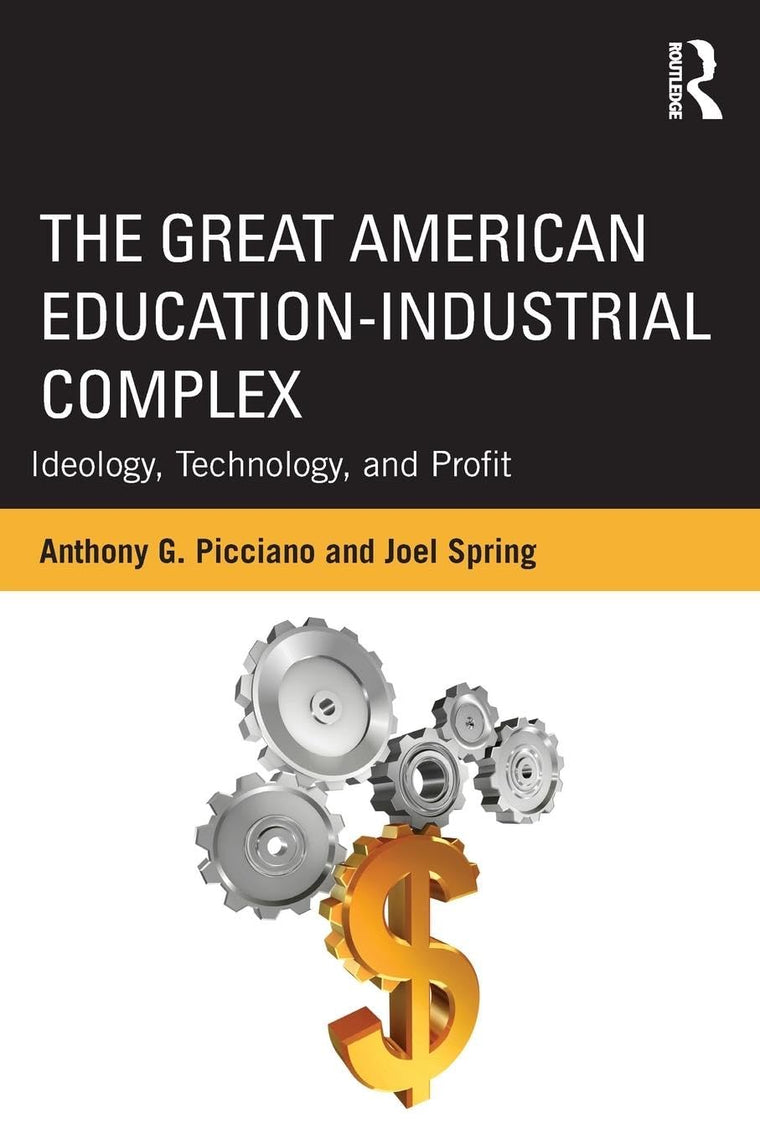 The Great American Education-Industrial Complex (Sociocultural, Political, and Historical Studies in Education)