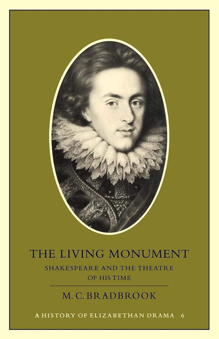 The Living Monument: Shakespeare and the Theatre of his Time (History of Elizabethan Drama)