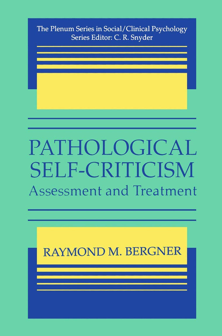 Pathological Self-Criticism: Assessment and Treatment (The Springer Series in Social/Clinical Psychology)