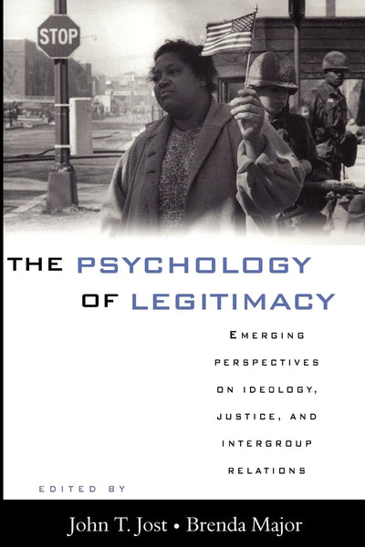 The Psychology of Legitimacy: Emerging Perspectives on Ideology, Justice, and Intergroup Relations
