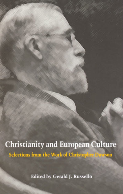 Christianity and European Culture: Selections from the Work of Christopher Dawson (Works of Christopher Dawson)