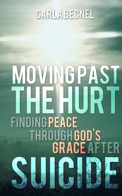 Moving Past the Hurt: Finding Peace through God's Grace after Suicide
