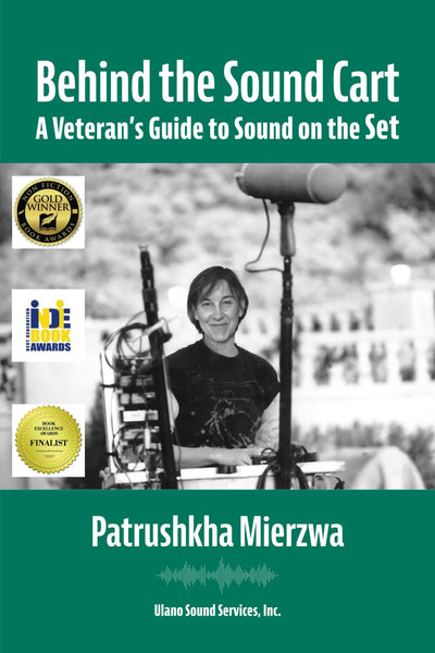 Behind the Sound Cart: A Veteran's Guide to Sound on the Set (All Art is Technical: Sound for Motion Pictures and Television)