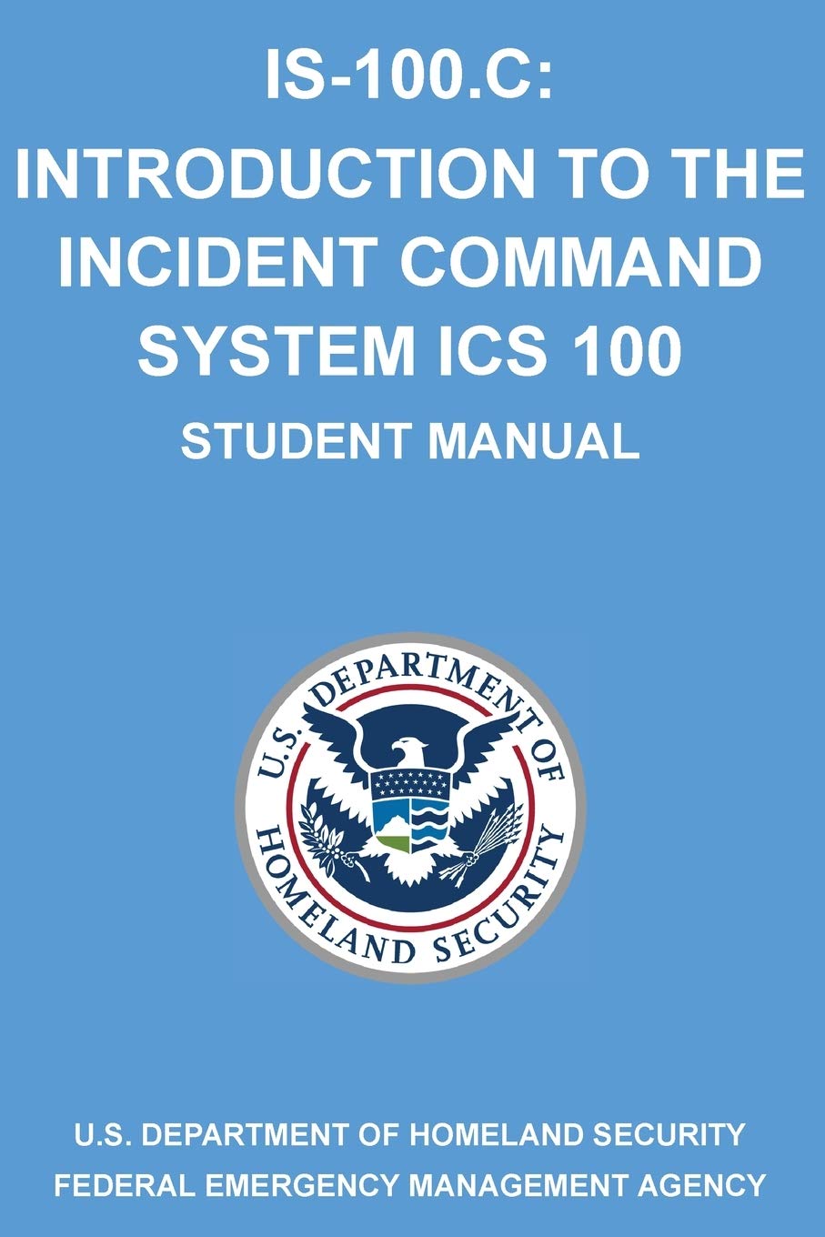 IS-100.C: Introduction to the Incident Command System, ICS 100: (Student Manual)