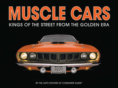 Muscle Cars: Kings of the Street From the Golden Era