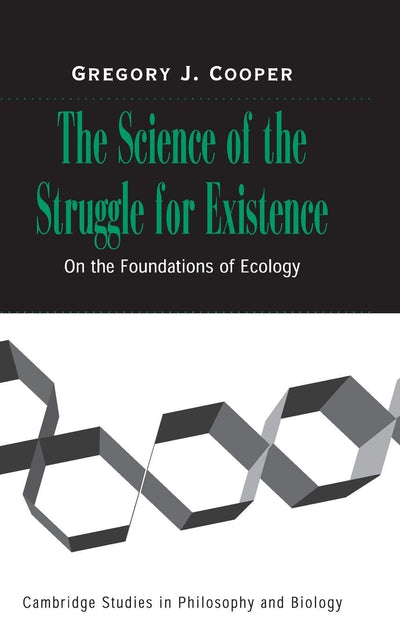 The Science of the Struggle for Existence: On the Foundations of Ecology (Cambridge Studies in Philosophy and Biology)