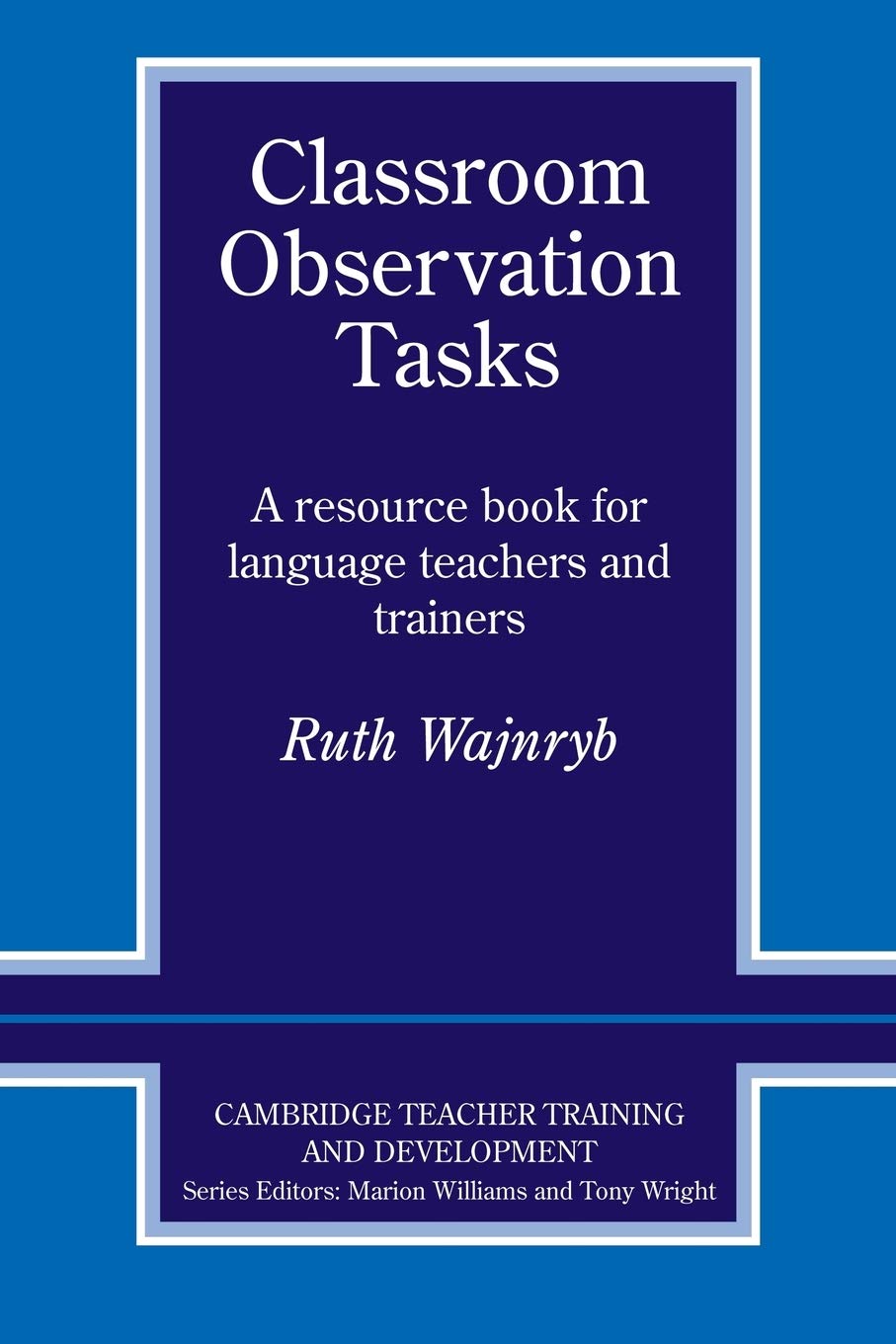 Classroom Observation Tasks: A Resource Book for Language Teachers and Trainers (Cambridge Teacher Training and Development)