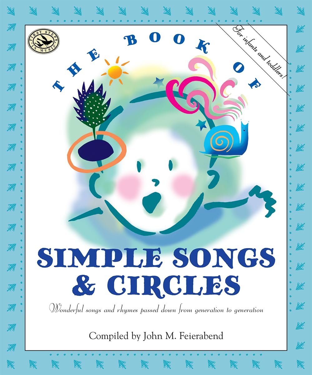 The Book of Simple Songs & Circles: Wonderful Songs and Rhymes Passed Down from Generation to Generation for Infants & Toddlers (First Steps in Music series)
