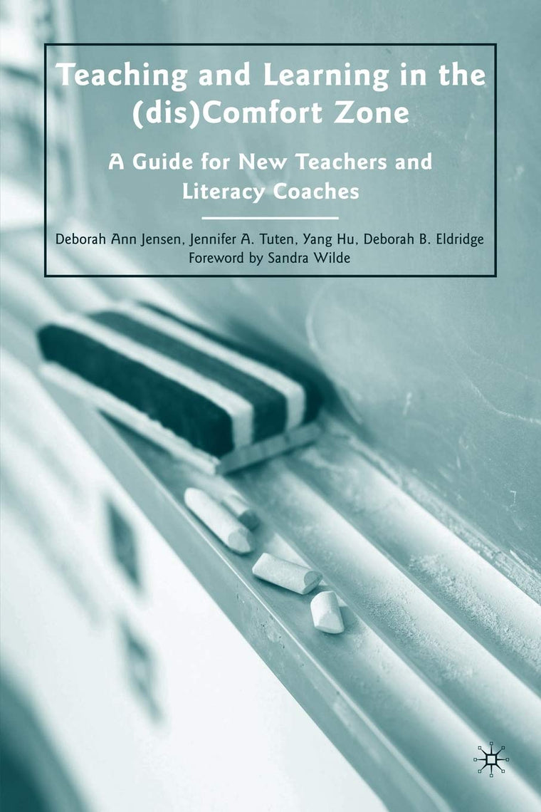 Teaching and Learning in the (dis)Comfort Zone: A Guide for New Teachers and Literacy Coaches
