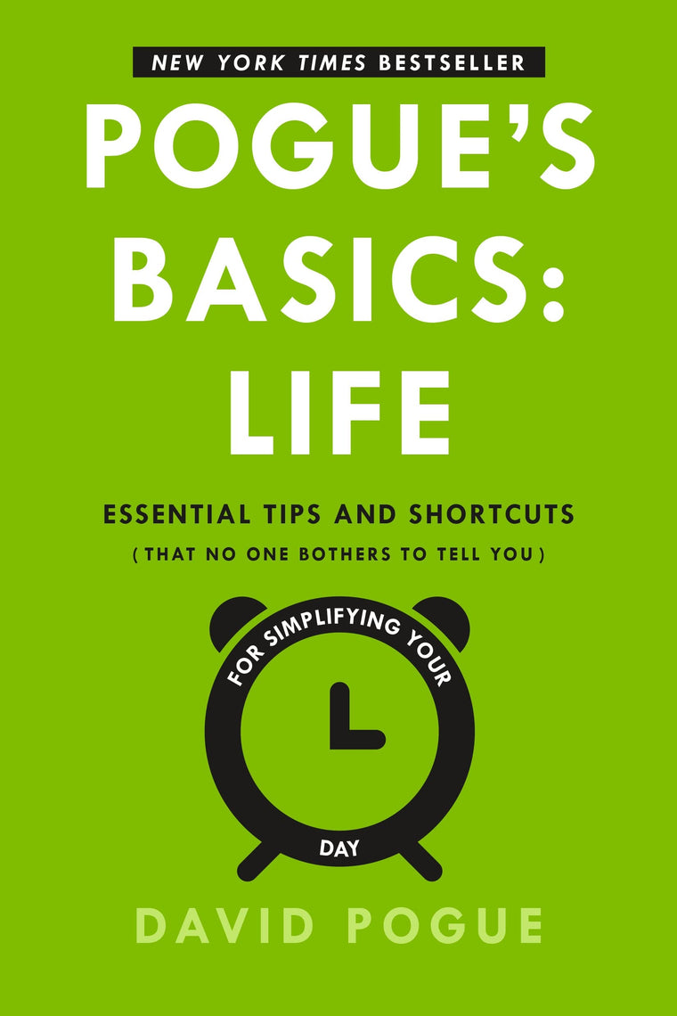 Pogue's Basics: Life: Essential Tips and Shortcuts (That No One Bothers to Tell You) for Simplifying Your Day