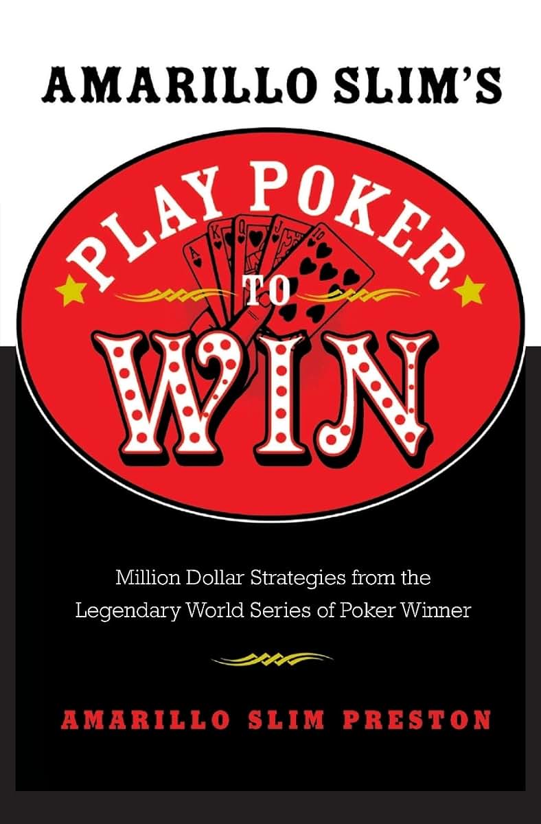 Amarillo Slim's Play Poker to Win: Million Dollar Strategies from the Legendary World Series of Poker Winner