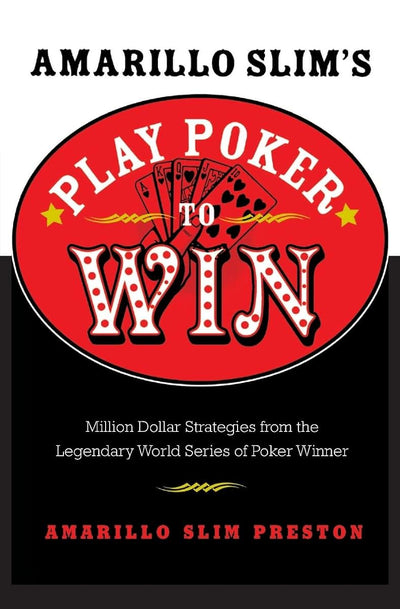 Amarillo Slim's Play Poker to Win: Million Dollar Strategies from the Legendary World Series of Poker Winner