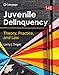 Juvenile Delinquency: Theory, Practice, and Law (MindTap Course List)