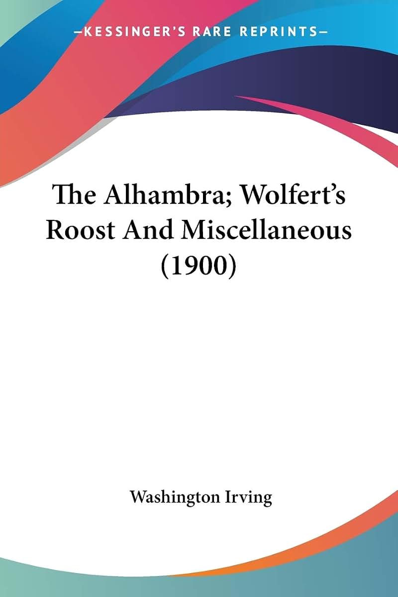 The Alhambra; Wolfert's Roost And Miscellaneous (1900)