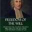 Freedom of the Will: Human Free Will Examined Through Bible Theology, the Life of Jesus, and the Divine Nature of God