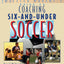 The Baffled Parent's Guide to Coaching 6-and-Under Soccer (Baffled Parent's Guides)