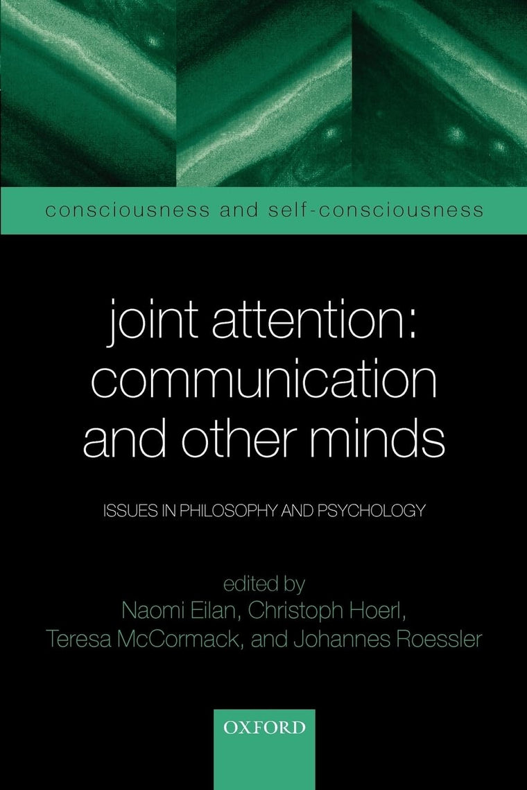 Joint Attention: Communication and Other Minds: Issues in Philosophy and Psychology (Consciousness & Self-Consciousness Series)