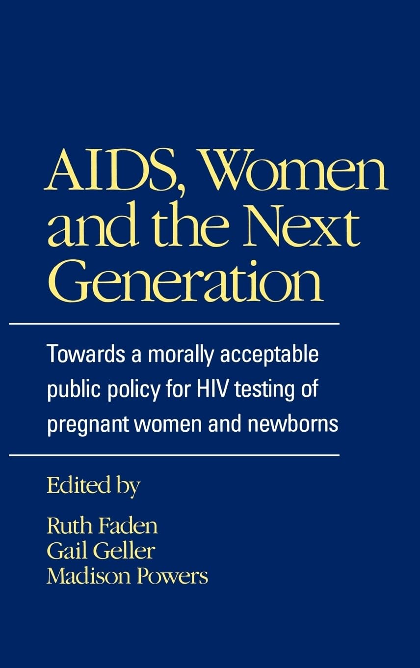 AIDS, Women, and the Next Generation: Towards a Morally Acceptable Public Policy for HIV Testing of Pregnant Women and Newborns