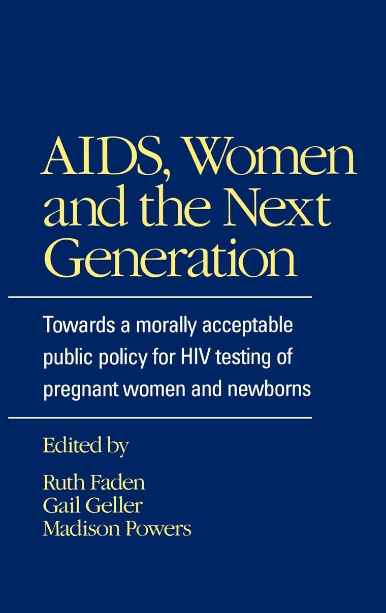 AIDS, Women, and the Next Generation: Towards a Morally Acceptable Public Policy for HIV Testing of Pregnant Women and Newborns