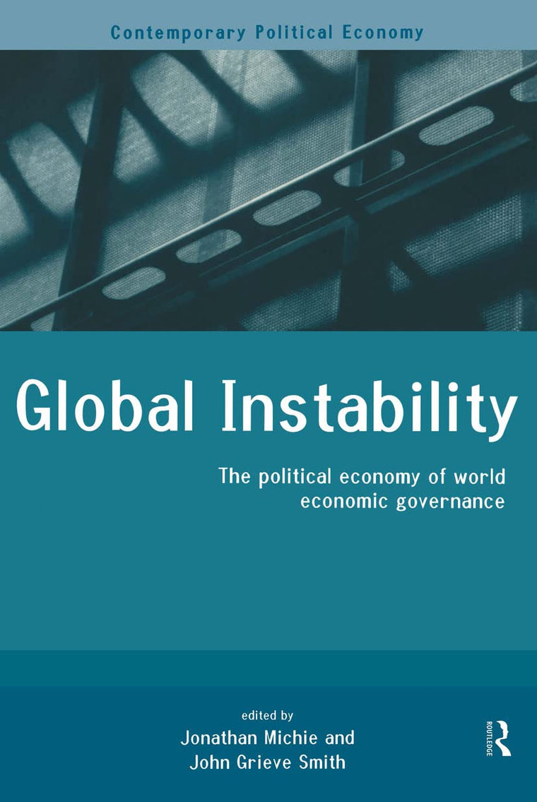 Global Instability: The Political Economy of World Economic Governance (Routledge Studies in Contemporary Political Economy)