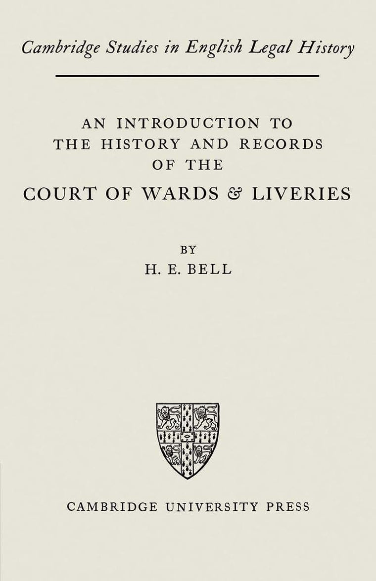 An Introduction to the History and Records of the Courts of Wards and Liveries (Cambridge Studies in English Legal History)