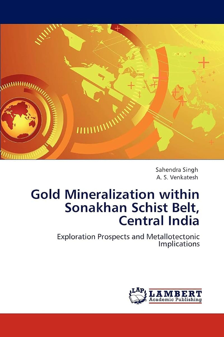 Gold Mineralization within Sonakhan Schist Belt, Central India: Exploration Prospects and Metallotectonic Implications