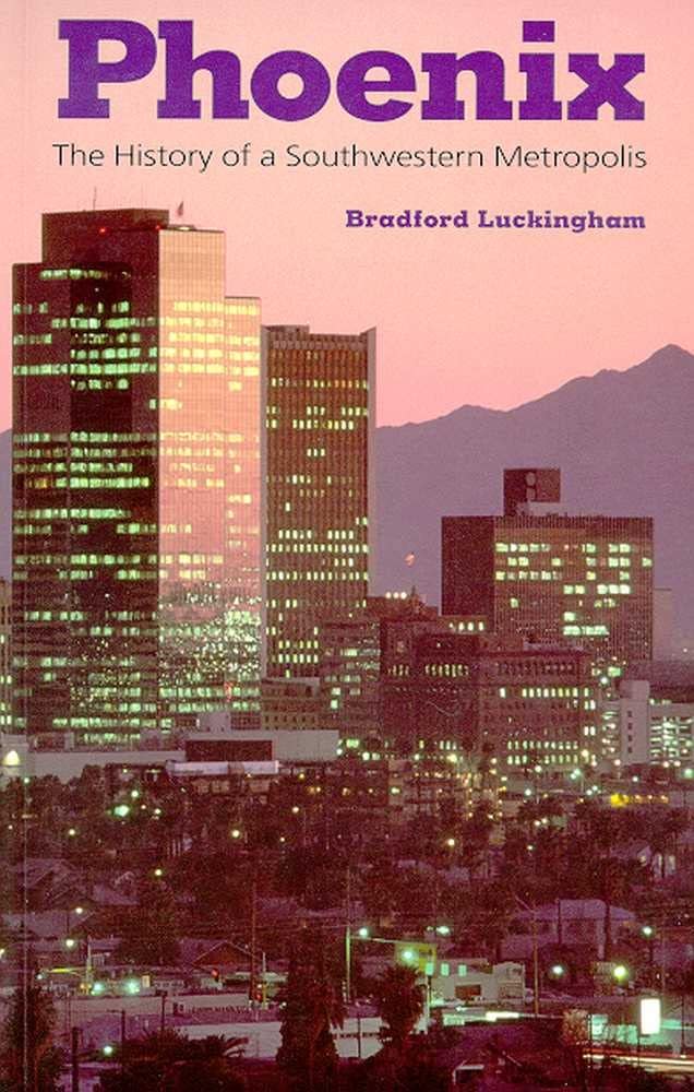 Phoenix: The History of a Southwestern Metropolis