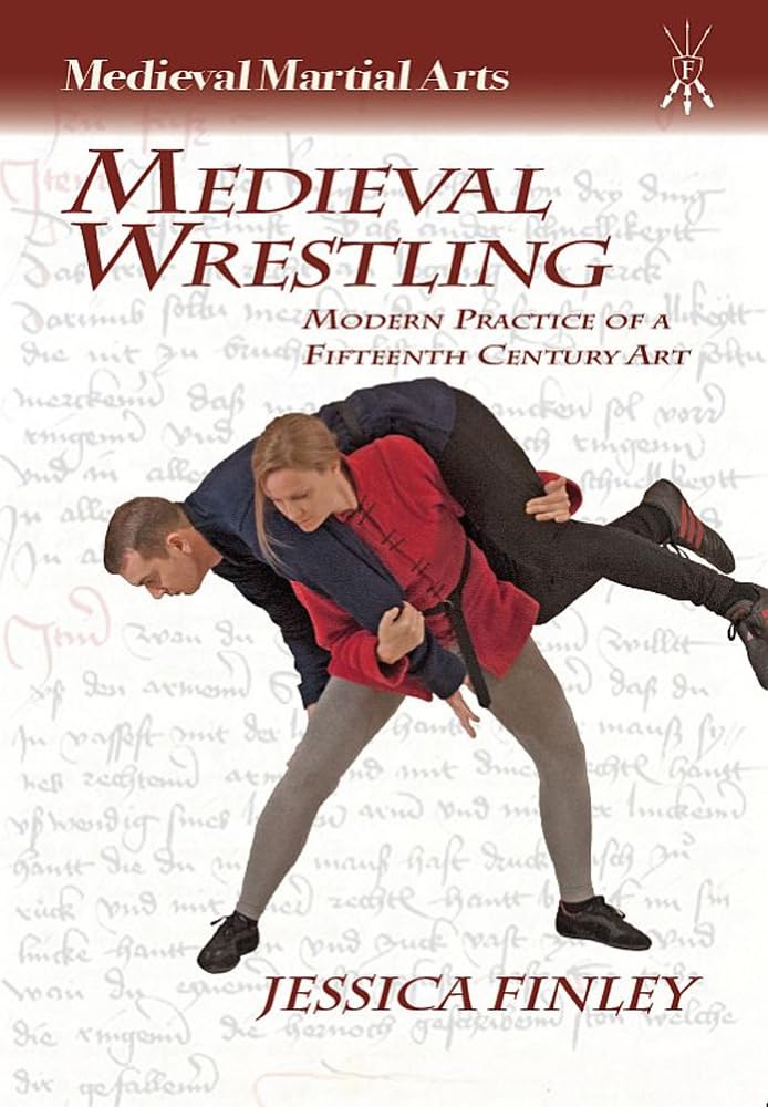 Medieval Wrestling: Modern Practice of a 15th-Century Art (Medieval Martial Arts)