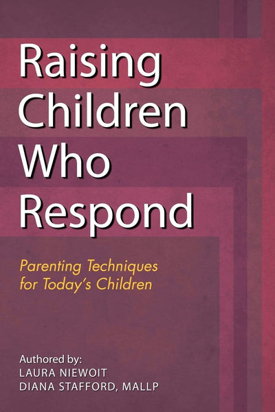 Raising Children Who Respond: Parenting Techniques for Today's Children