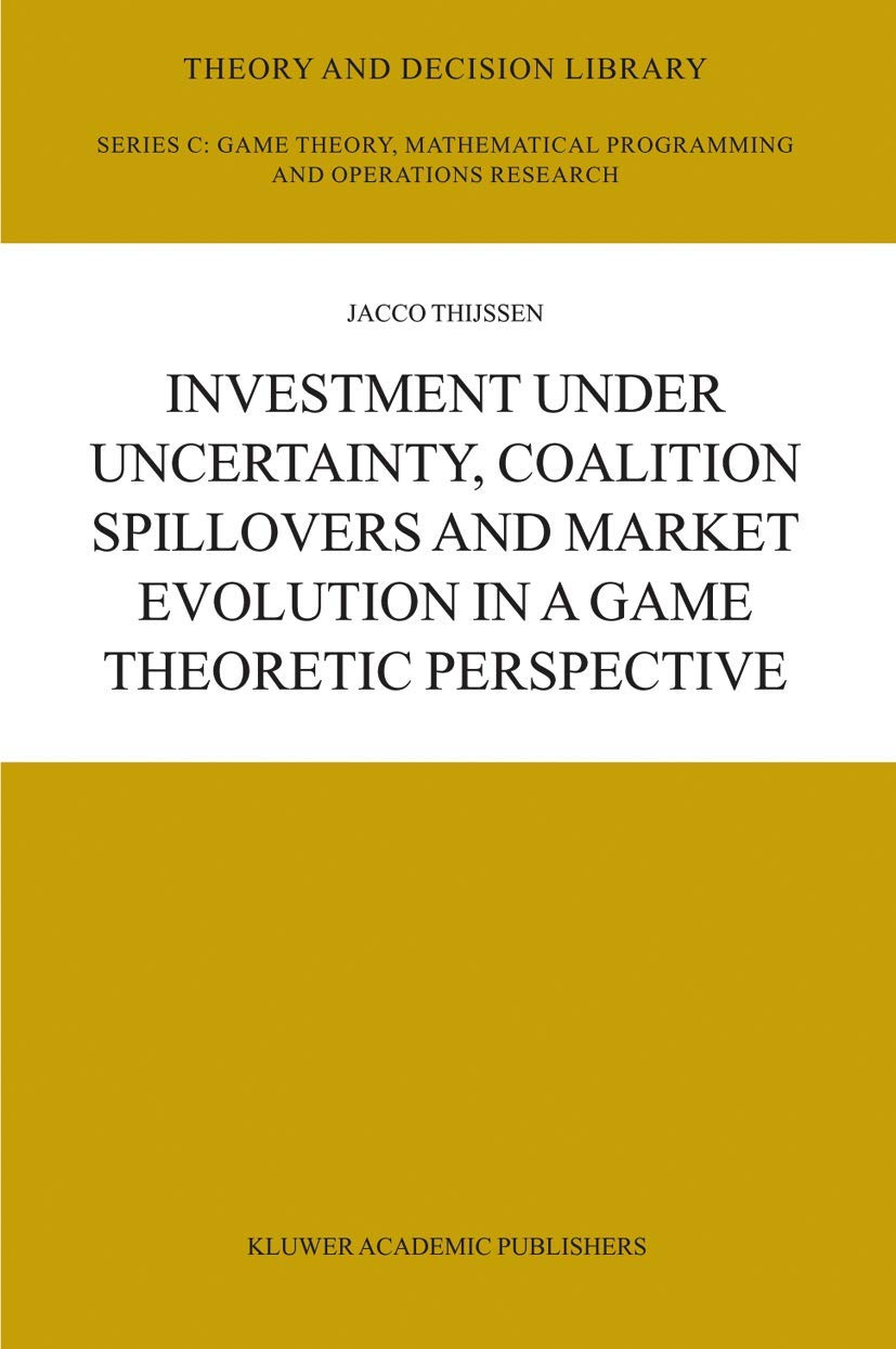 Investment under Uncertainty, Coalition Spillovers and Market Evolution in a Game Theoretic Perspective (Theory and Decision Library C, 35)