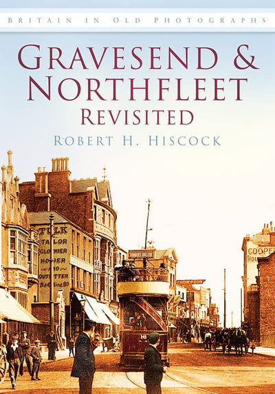 Gravesend and Northfleet Revisited (Britain in Old Photographs (History Press))