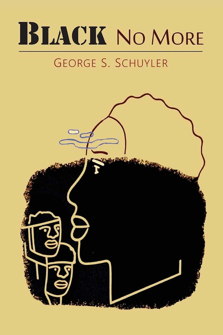 Black No More: Being an Account of the Strange and Wonderful Workings of Science in the Land of the Free, A.D. 1933-1940
