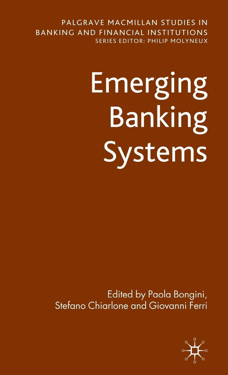 Emerging Banking Systems (Palgrave Macmillan Studies in Banking and Financial Institutions)