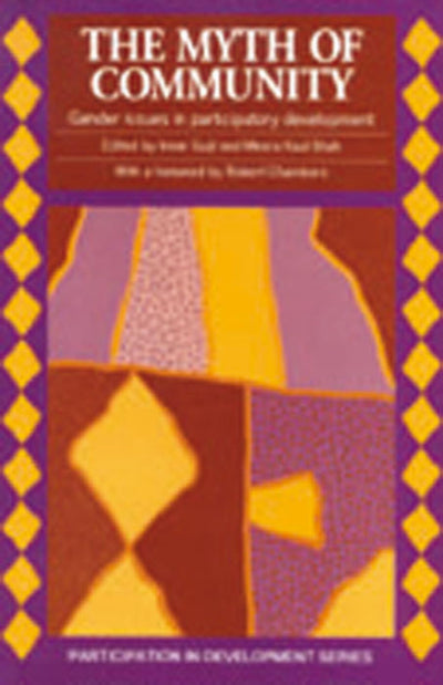 Myth of Community: Gender issues in participatory development (International Development)