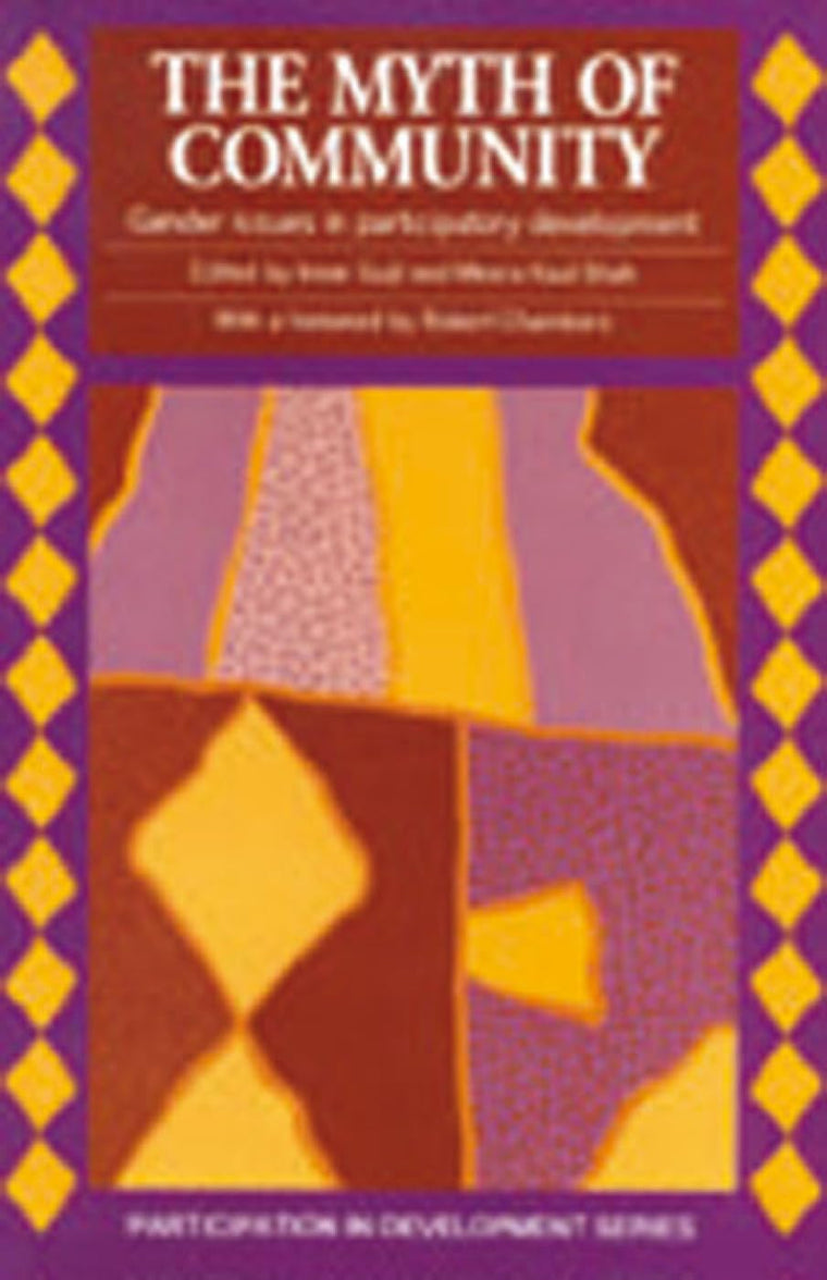 Myth of Community: Gender issues in participatory development (International Development)