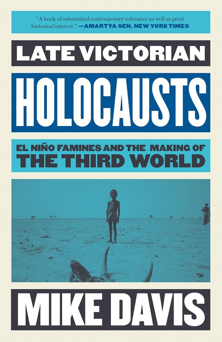 Late Victorian Holocausts: El Nio Famines and the Making of the Third World (Essential Mike Davis)